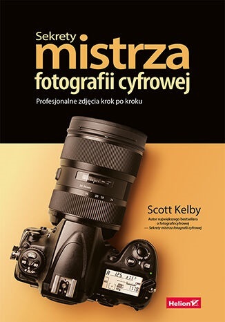 Książka - Sekrety mistrza fotografii cyfrowej. Profesjonalne zdjęcia krok po kroku - Scott Kelby